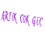 Art�k �ok Ge�